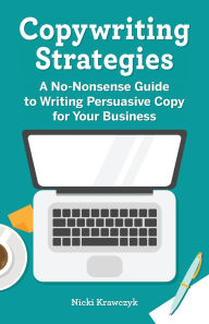 Title: Copywriting Strategies: A No-Nonsense Guide to Writing Persuasive Copy for Your Business, Author: Nicki Krawczyk