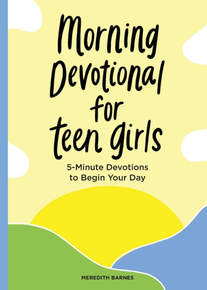 Morning Devotional for Teen Girls: 5-Minute Devotions to Begin Your Day
