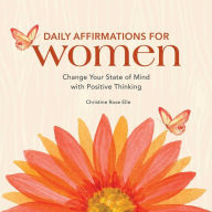 Title: Daily Affirmations for Women: Change Your State of Mind with Positive Thinking, Author: Christine Rose Elle