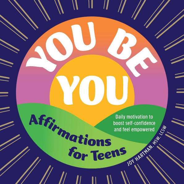 You Be You: Affirmations for Teens: Daily Motivation to Boost Self-Confidence and Feel Empowered