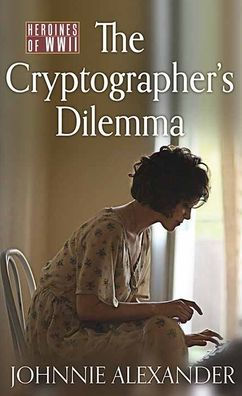 The Cryptographer's Dilemma: Heroines of WWII