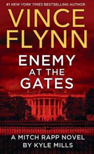 Title: Enemy at the Gates: A Mitch Rapp Novel by Kyle Mills, Author: Vince Flynn