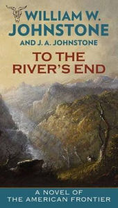 Free books download mp3 To the River's End: A Novel of the American Frontier