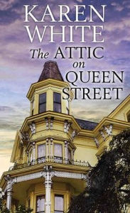 Title: The Attic on Queen Street, Author: Karen White