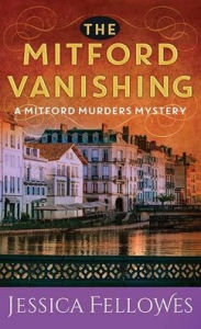 Title: The Mitford Vanishing: A Mitford Murders Mystery, Author: Jessica Fellowes