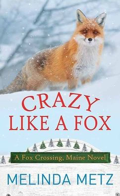 Crazy Like a Fox: A Fox Crossing, Maine Novel