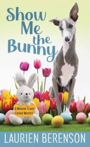 Title: Show Me the Bunny: A Melanie Travis Mystery, Author: Laurien Berenson