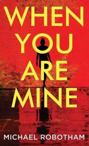 Title: When You Are Mine, Author: Michael Robotham