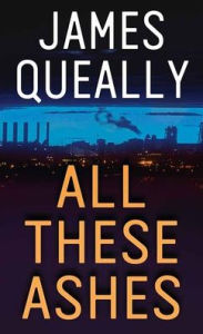 Title: All These Ashes, Author: James Queally