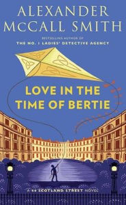 Title: Love in the Time of Bertie: A 44 Scotland Street Novel, Author: Alexander McCall Smith