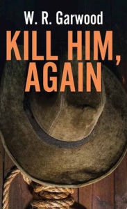 Title: Kill Him, Again, Author: W R Garwood