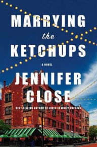 Title: Marrying the Ketchups, Author: Jennifer Close