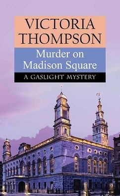 Murder on Madison Square: A Gaslight Mystery by Victoria Thompson ...