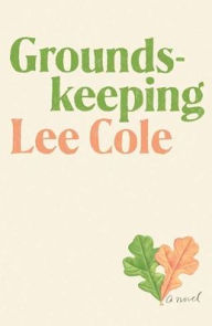 Title: Groundskeeping, Author: Lee Cole