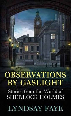 Observations by Gaslight: Stories from the World of Sherlock Holmes