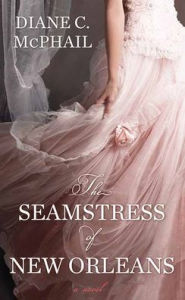 Title: The Seamstress of New Orleans, Author: Diane C McPhail