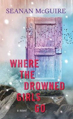 Where the Drowned Girls Go (Wayward Children)