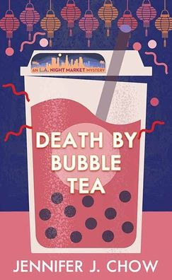 Death by Bubble Tea (L.A. Night Market Mystery)