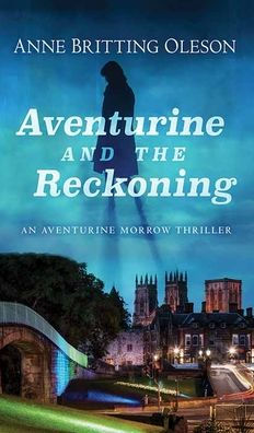 Aventurine and the Reckoning: An Aventurine Morrow Thriller