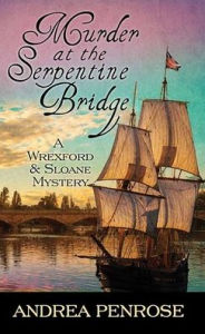 Title: Murder at the Serpentine Bridge (Wrexford & Sloane Series #6), Author: Andrea Penrose