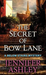 Title: The Secret of Bow Lane: A Below Stairs Mystery, Author: Jennifer Ashley