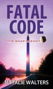 Title: Fatal Code: The Snap Agency, Author: Natalie Walters