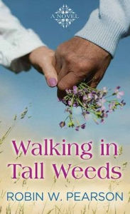 Title: Walking in Tall Weeds, Author: Robin W Pearson