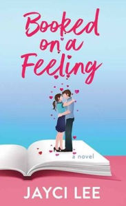 Title: Booked on a Feeling, Author: Jayci Lee