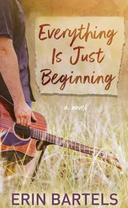 Title: Everything Is Just Beginning, Author: Erin Bartels