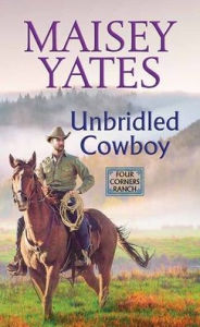 Title: Unbridled Cowboy: Four Corners Ranch, Author: Maisey Yates