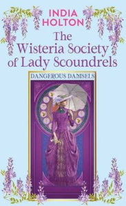 The Wisteria Society of Lady Scoundrels: Dangerous Damsels