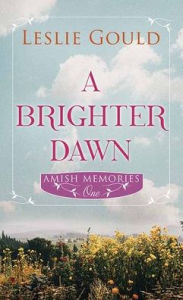 Free download ebooks for android tablet A Brighter Dawn: Amish Memories by Leslie Gould, Leslie Gould in English  9781638087205