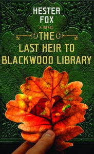 Title: The Last Heir to Blackwood Library, Author: Hester Fox