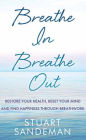 Breathe In, Breathe Out: Restore Your Health, Reset Your Mind and Find Happiness Through Breathwork