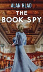 The Book Spy: A Ww2 Novel of Librarian Spies