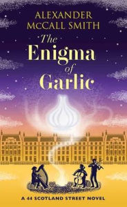 Title: The Enigma of Garlic: A 44 Scotland Street Novel, Author: Alexander McCall Smith