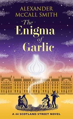 The Enigma of Garlic: A 44 Scotland Street Novel