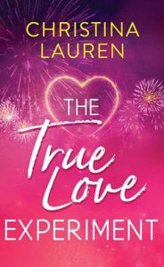 Title: The True Love Experiment, Author: Christina Lauren