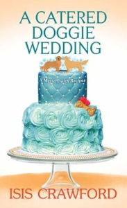 Title: A Catered Doggie Wedding: A Mystery with Recipes, Author: Isis Crawford