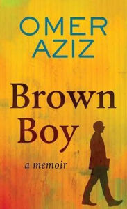 Title: Brown Boy: A Memoir, Author: Omer Aziz