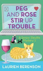 Peg and Rose Stir Up Trouble (Peg and Rose Senior Sleuths Mysteries #2)