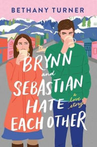 Title: Brynn and Sebastian Hate Each Other, Author: Bethany Turner