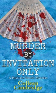 Title: Murder by Invitation Only: A Phyllida Bright Mystery, Author: Colleen Cambridge