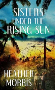 Title: Sisters Under the Rising Sun, Author: Heather Morris