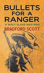 Title: Bullets for a Ranger: A Walt Slade Western, Author: Bradford Scott