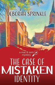 Title: The Case of Mistaken Identity: A Mac & Sam Mystery, Author: Deborah Sprinkle