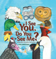 Title: I See You. Do You See Me? A young reader's introduction to bird watching, Author: Pam Sheppard