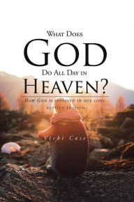 Title: What Does God Do All Day In Heaven, Author: Vicki Case