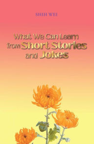 Title: What We Can Learn From Short Stories And Jokes, Author: Shih Wei