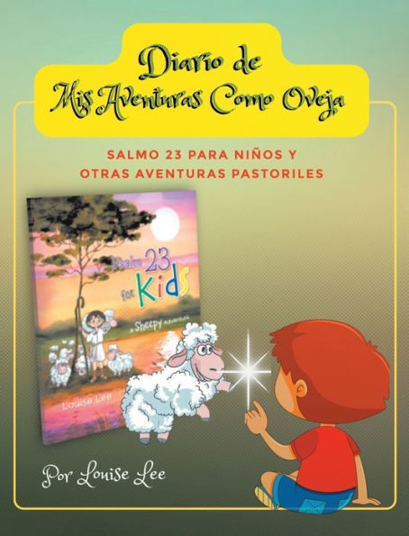 Diario de Mis Aventuras Como Oveja: Salmo 23 Para Niï¿½os y Otras Aventuras Pastoriles